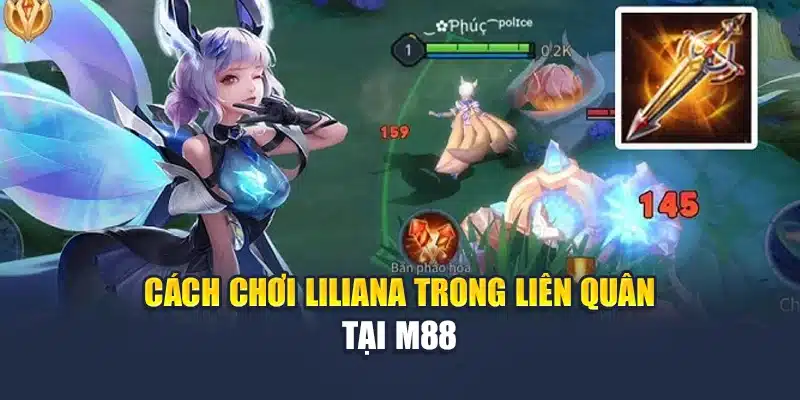 Cách chơi Liliana trong Liên Quân tại M88