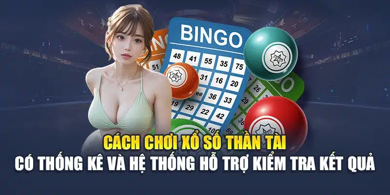 Cách chơi xổ số thần tài có thống kê và hệ thống hỗ trợ kiểm tra kết quả