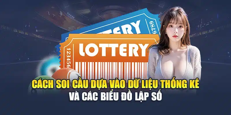 Cách soi cầu dựa vào dữ liệu thống kê và các biểu đồ lặp số