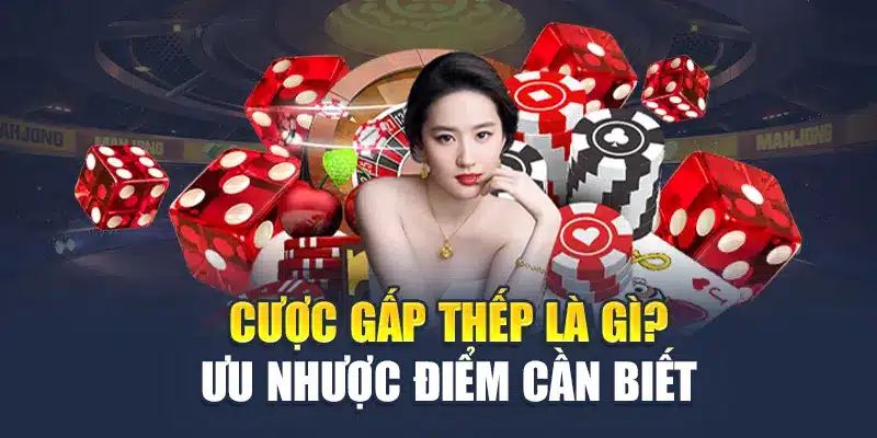 Cược gấp thếp là gì? Ưu nhược điểm cần biết