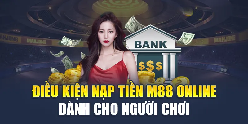 Điều kiện nạp tiền M88 online dành cho người chơi