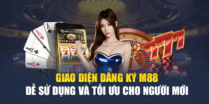 Giao diện đăng ký M88 dễ sử dụng và tối ưu cho người mới