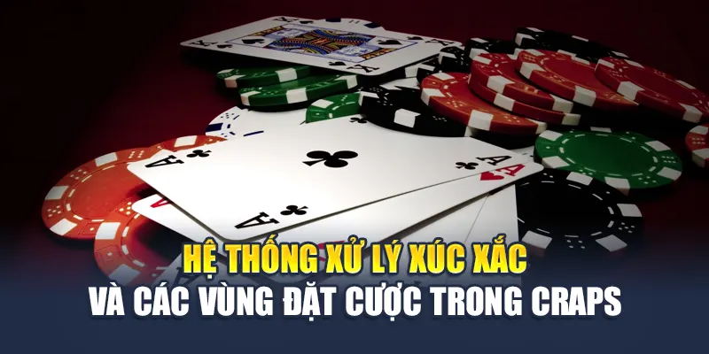 Hệ thống xử lý xúc xắc và các vùng đặt cược trong Craps 