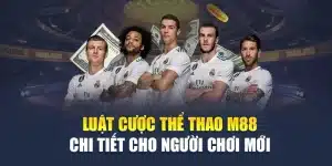 Luật Cược Thể Thao M88 Chi Tiết Cho Người Chơi Mới