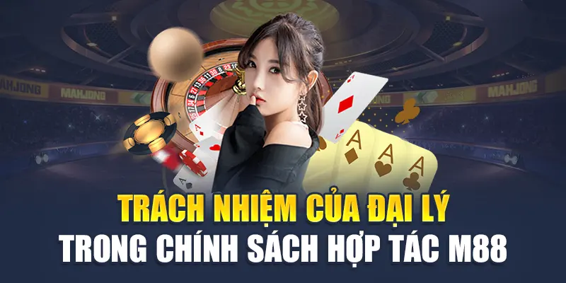 Trách nhiệm của CTV trong chính sách đại lý M88