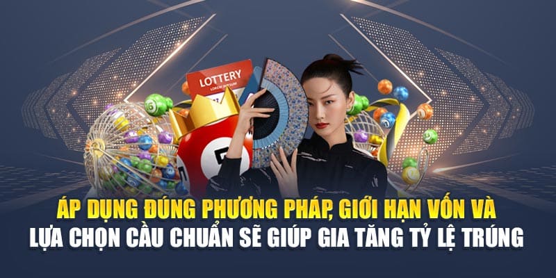 Áp dụng đúng phương pháp, giới hạn vốn và lựa chọn cầu chuẩn sẽ giúp gia tăng tỷ lệ trúng