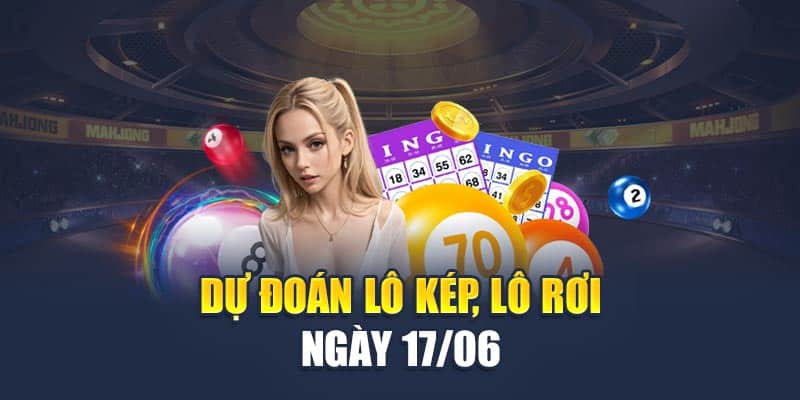 Dự đoán lô kép, lô rơi ngày 17/06