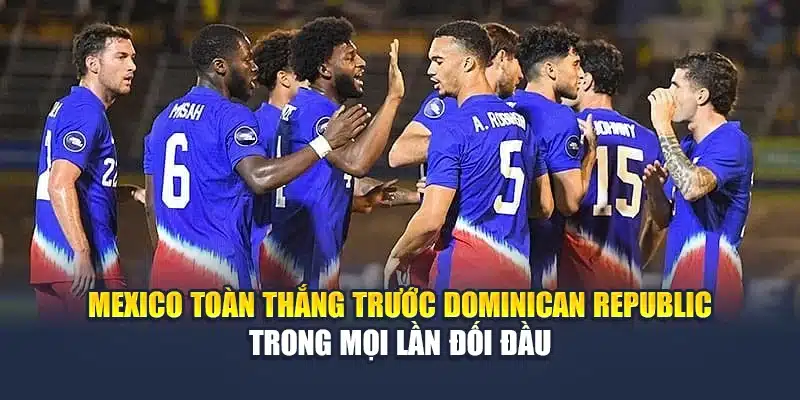Soi Kèo Bóng Đá Mexico Vs Dominican Republic Cùng pivdenfest.com 1 Mexico toàn thắng trước Dominican Republic trong mọi lần đối đầu