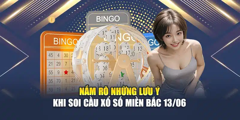 Nắm rõ những lưu ýt khi soi cầu xổ số miền Bắc 13/06