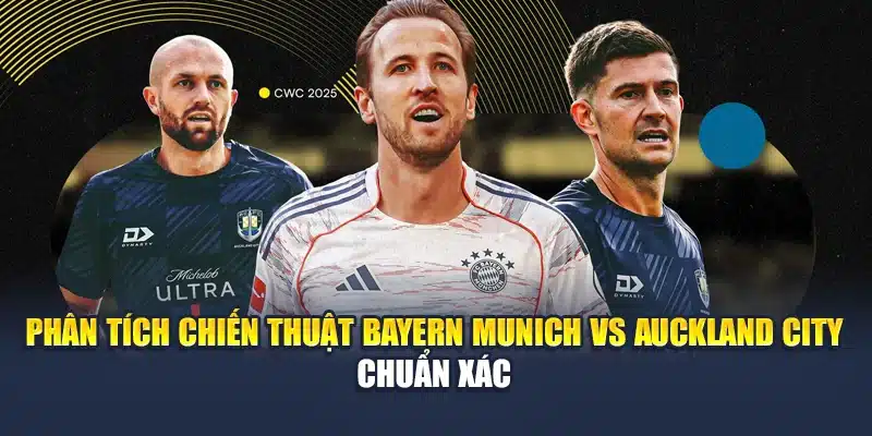 Phân tích chiến thuật Bayern Munich vs Auckland City chuẩn xác