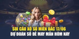 Soi Cầu Xổ Số Miền Bắc 17/06 - Dự Đoán Số Đề May Mắn Hôm Nay