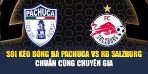 Soi Kèo Bóng Đá Pachuca Vs RB Salzburg Chuẩn Cùng Chuyên Gia