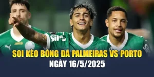 Soi Kèo Bóng Đá Palmeiras Vs Porto Ngày 16/5/2025