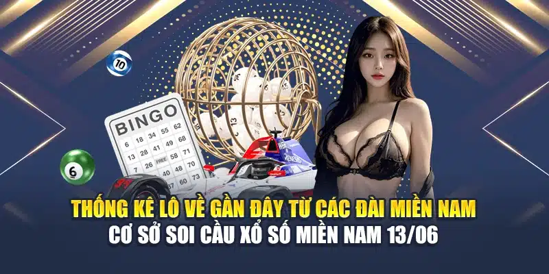 Thống kê lô về gần đây từ các đài miền Nam – Cơ sở soi cầu xổ số miền Nam 13/06